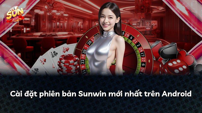 Cài đặt phiên bản Sunwin mới nhất trên Android