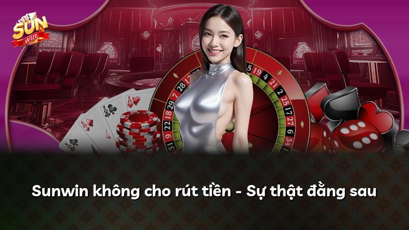 Sunwin không cho rút tiền - Sự thật đằng sau
