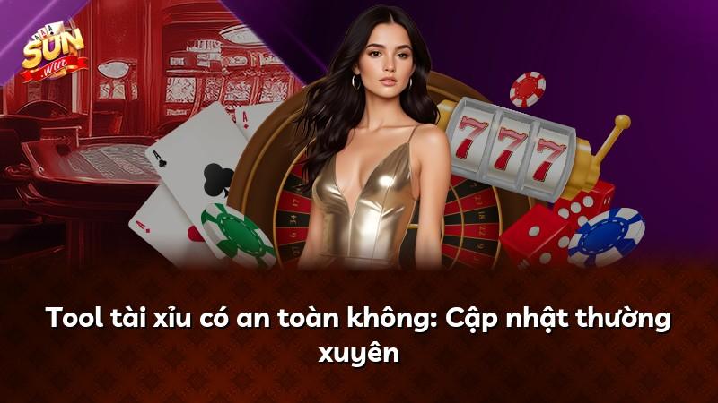 Tool tài xỉu có an toàn không: Cập nhật thường xuyên