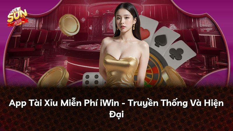 App Tài Xỉu Miễn Phí iWin - Truyền Thống Và Hiện Đại
