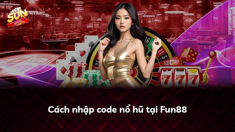 Cách nhập code nổ hũ tại Fun88