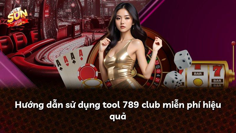Hướng dẫn sử dụng tool 789 club miễn phí hiệu quả