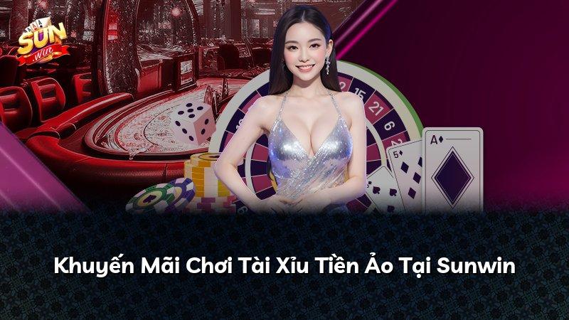 Khuyến Mãi Chơi Tài Xỉu Tiền Ảo Tại Sunwin
