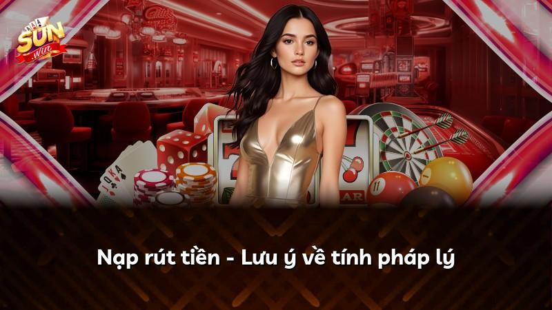 Nạp rút tiền - Lưu ý về tính pháp lý