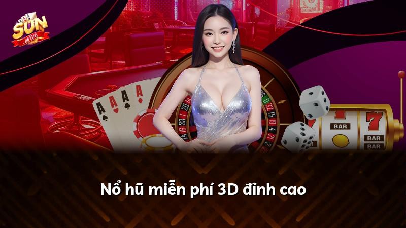 Nổ hũ miễn phí 3D đỉnh cao