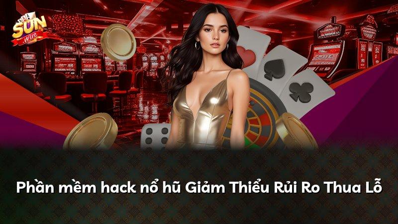 Phần mềm hack nổ hũ Giảm Thiểu Rủi Ro Thua Lỗ