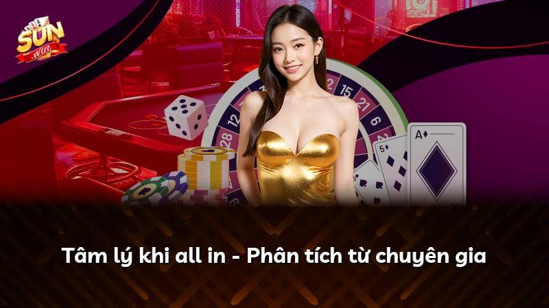 Tâm lý khi all in - Phân tích từ chuyên gia