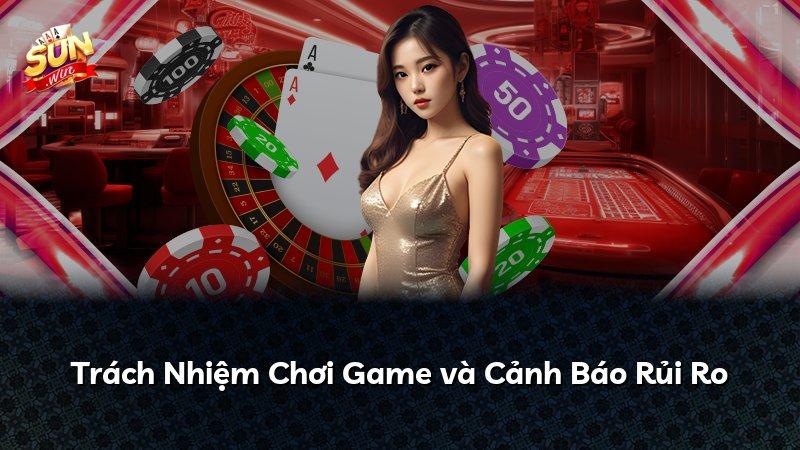 Trách Nhiệm Chơi Game và Cảnh Báo Rủi Ro
